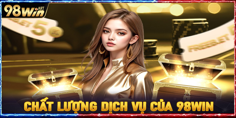 Chất lượng dịch vụ của nhà cái 98win